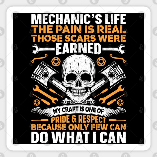 Mechanic's Life The Pain is Real Those Scars were Earned My Craft is One Of Pride & Respect Because Only Few Can Do What I Can Magnet by Daily Art